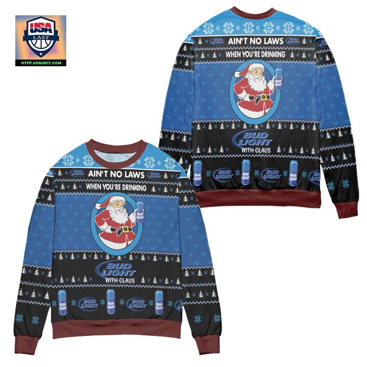 Aint No Laws When Youre Drinking Bud Light With Claus Ugly Christmas Sweater