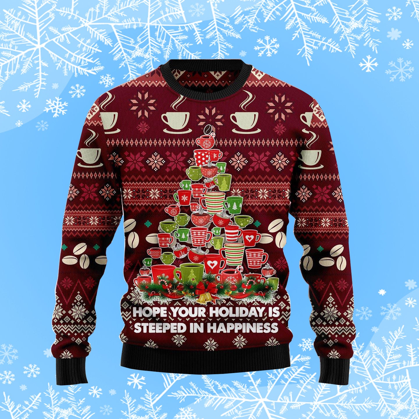 Hope Your Holiday Is Steeped In Happiness Ugly Christmas Sweater