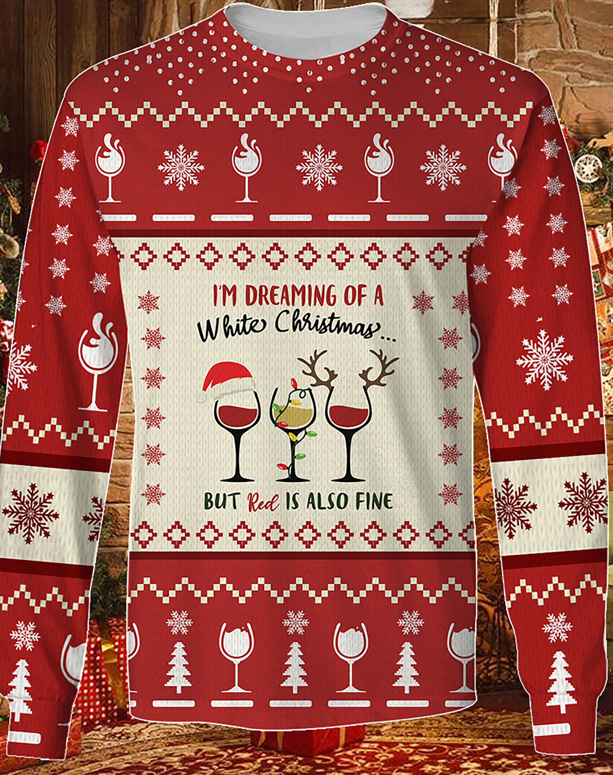 I Am Dreaming Of A White Christmas But Red Is Also Fine Ugly Christmas Sweater