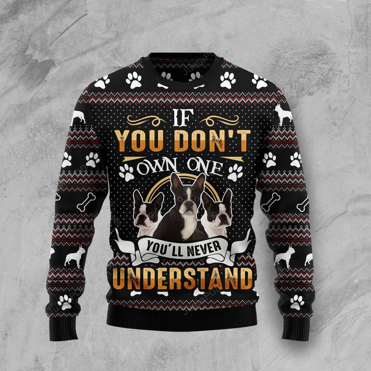 If You Don?T Own One You'Ll Never Understand Boston Terrier Ugly Christmas Sweater, Perfect Holiday Gift
