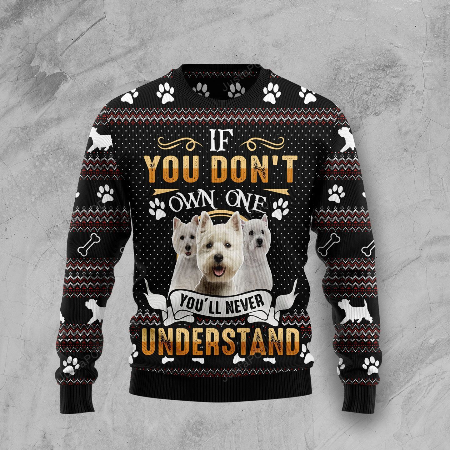 If You Don?T Own One You'Ll Never Understand West Highland Christmas Ugly Christmas Sweater, Perfect Holiday Gift