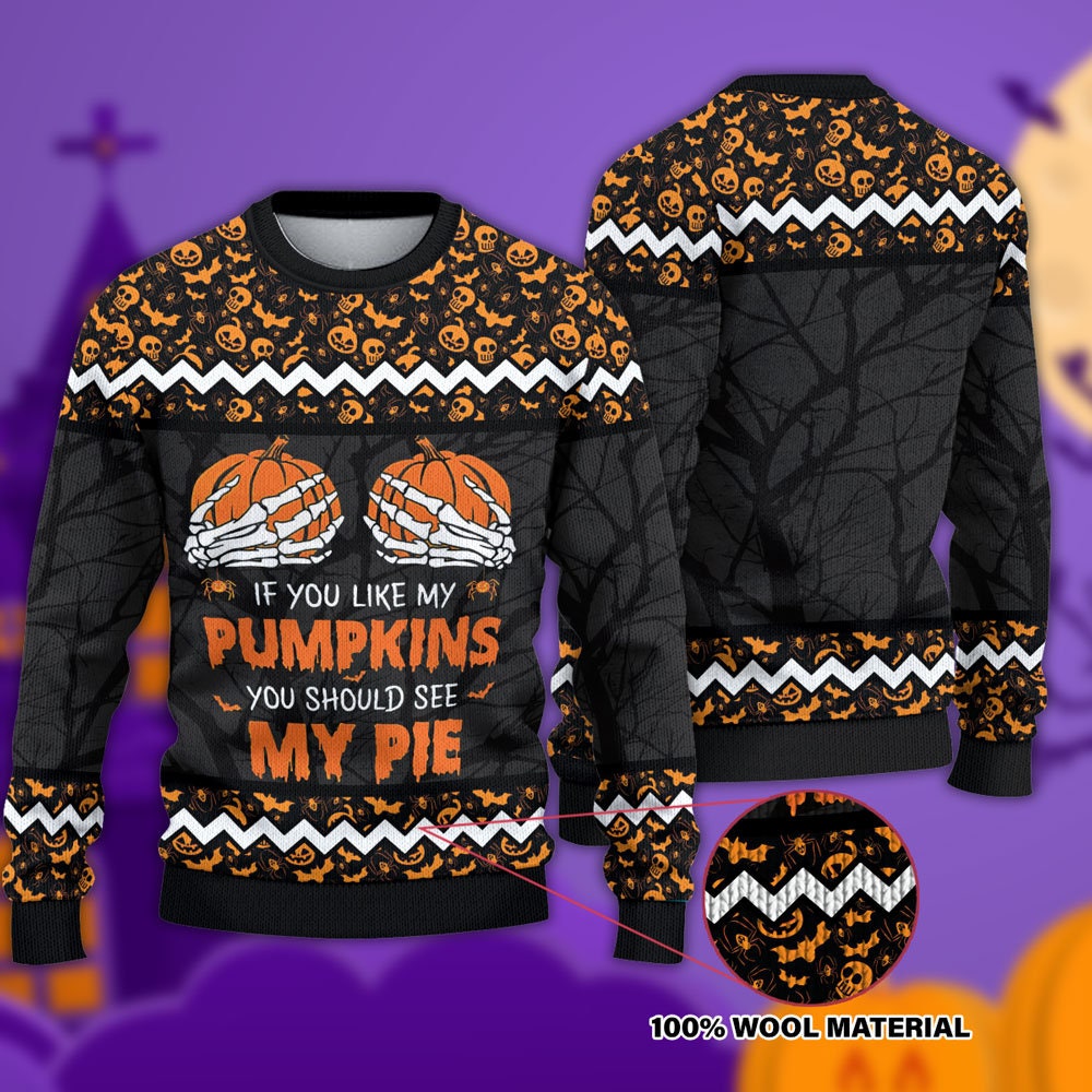 If You Like My Pumpkins You Should See My Pie Halloween Ugly Christmas Sweater
