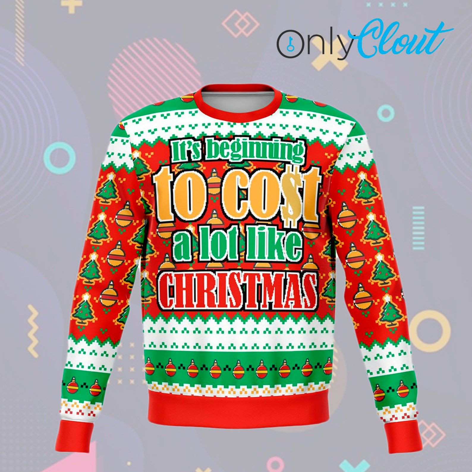 Its Begin To Cost Like Christmas Ugly Christmas Sweater,
