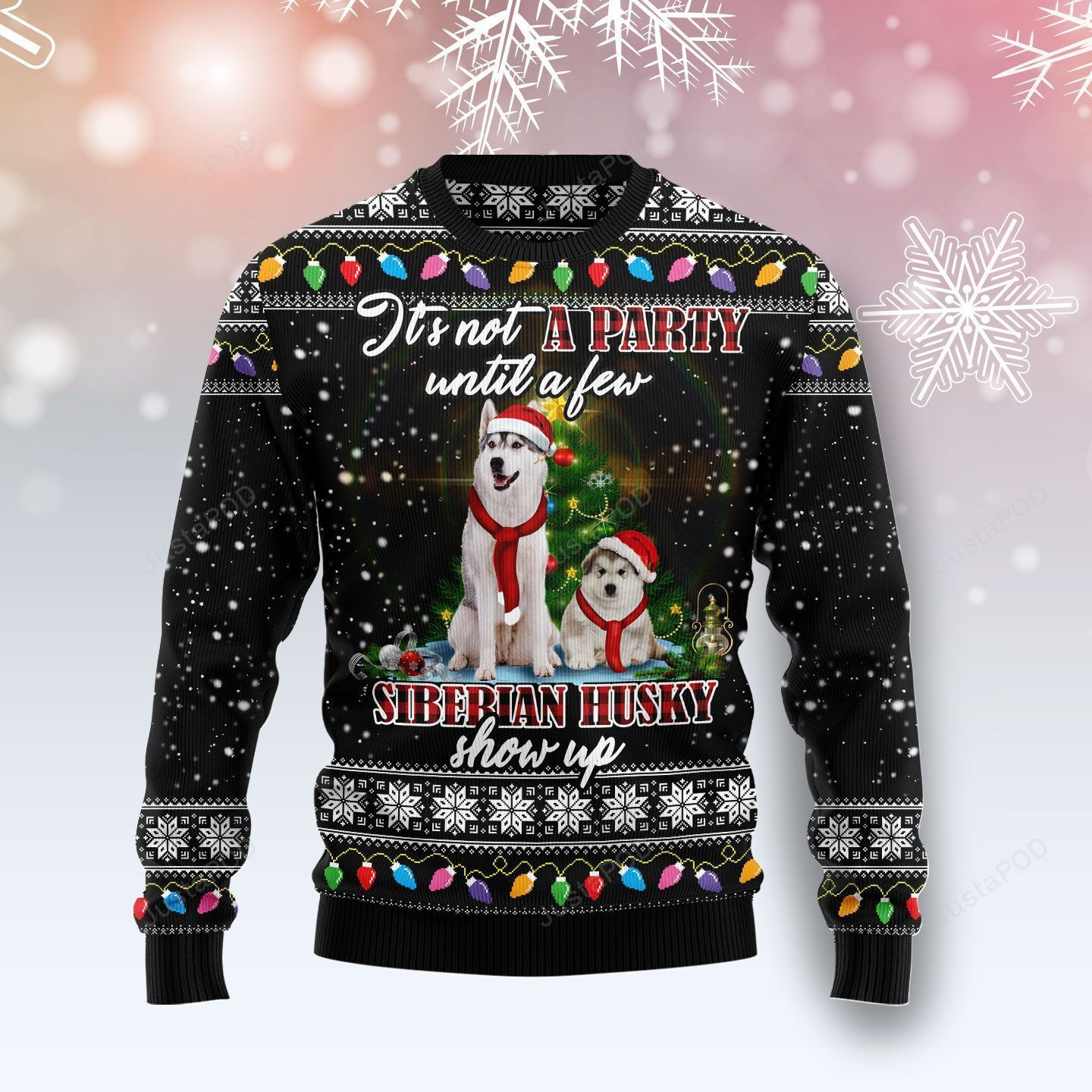 It'S Not A Party Until A Few Siberian Husky Show Up Ugly Christmas Sweater, Perfect Holiday Gift