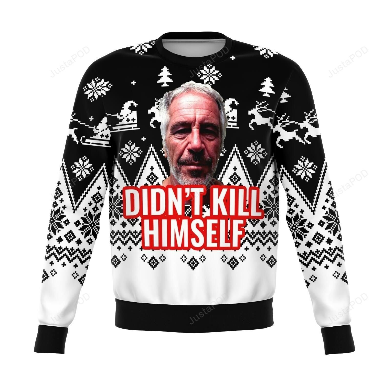 Jeffrey Epstein Didnt Kill Himself Ugly Christmas Sweater, Perfect Holiday Gift