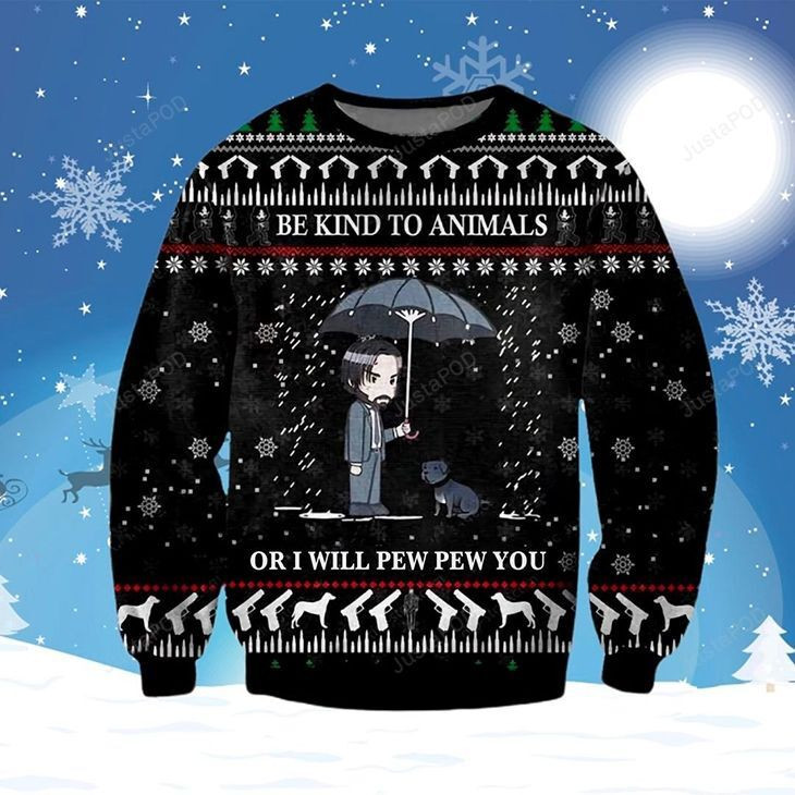 John Wick Be Kind To Animals Or I Will Pew Pew You For Unisex Ugly Christmas Sweater,