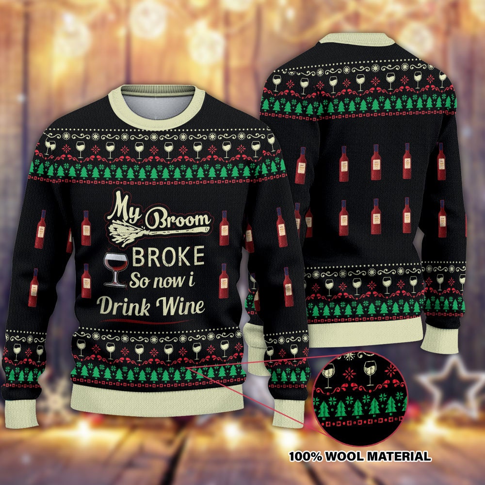My Broom Broke so Now I Drink Wine Ugly Christmas Sweater