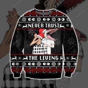 Never Trust The Living Ugly Christmas Sweater, Perfect Holiday Gift