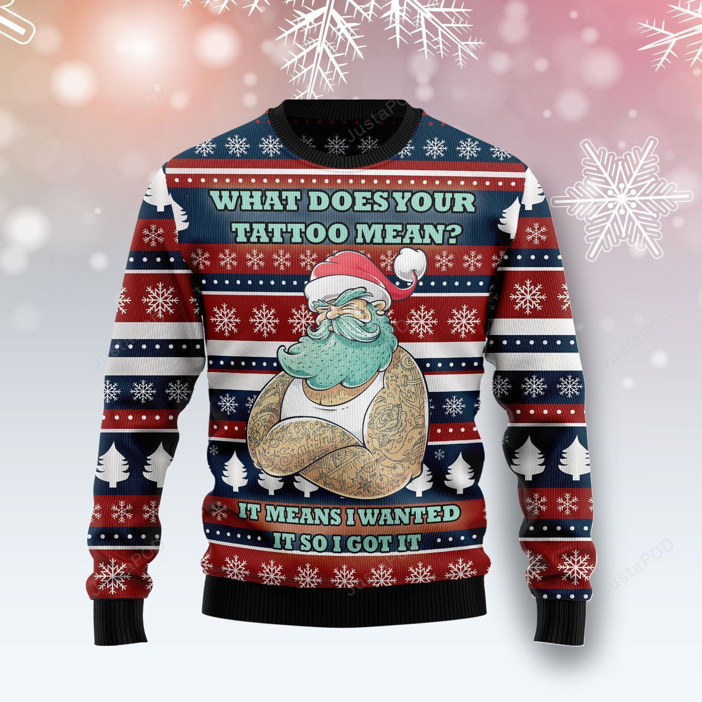 Santa Clause Love Tattoo I Wanted It So I Got It Ugly Christmas Sweater, Perfect Holiday Gift
