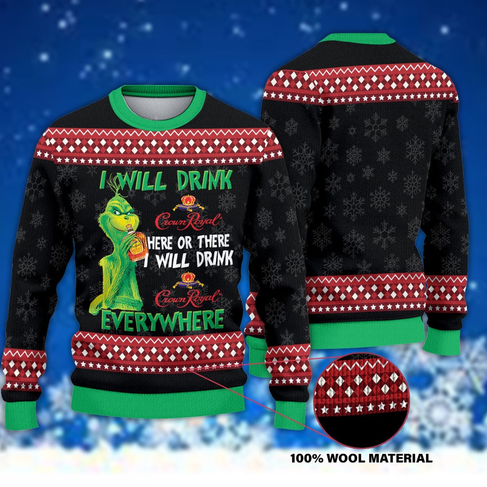 The Grinch I Will Drink CrownRoyal Here Or There I Will Drink CrownRoyal Everywhere Ugly Christmas Sweater