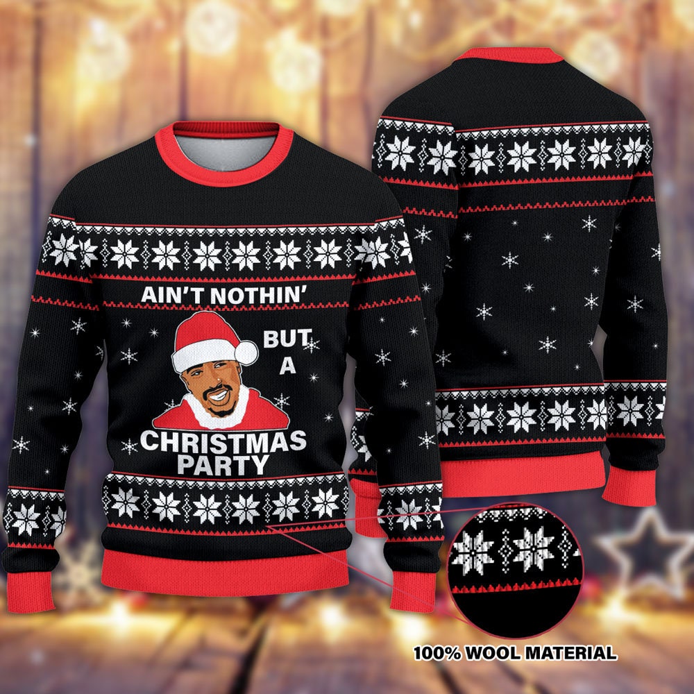 Tupac Ain't nothing but a Christmas Party Ugly Christmas Sweater