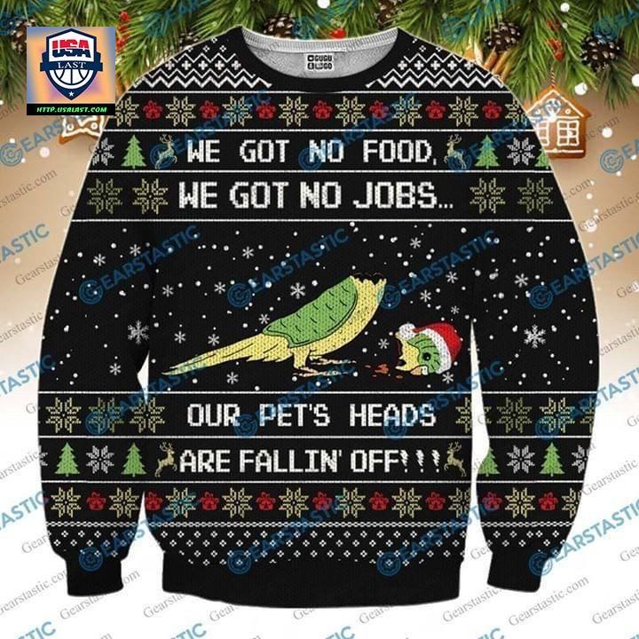 We Got No Food No Jobs Our Pets Heads Are Falling Off Ugly Christmas 3D Printed Sweater