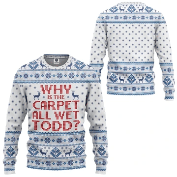 Why Is The Carpet All Wet Todd Ugly Christmas Sweater, Perfect Holiday Gift